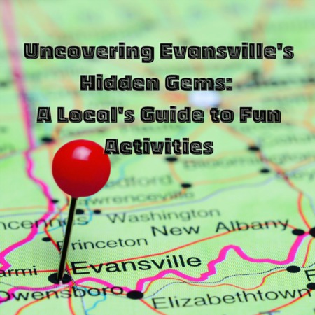 Uncovering Evansville's Hidden Gems: A Local's Guide to Fun Activities