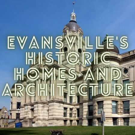 Exploring Evansville's Historic Homes and Architecture