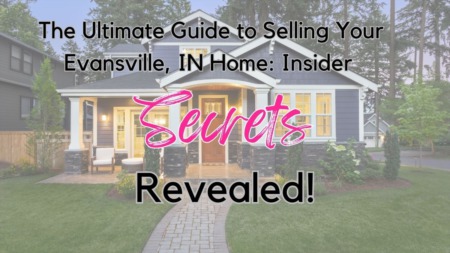 The Ultimate Guide to Selling Your Evansville, IN Home: Insider Secrets Revealed!