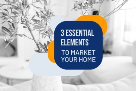 3 Essential Elements to Market Your Home