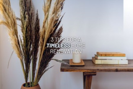 3 Tips for a Timeless Home Renovation