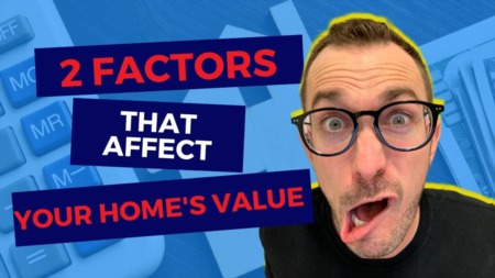 These 2 Factors Affect The Value Of Your Home
