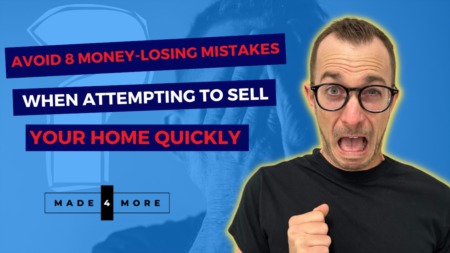 Avoid 8 Money-Losing Mistakes When Attempting to Sell Your Home Quickly