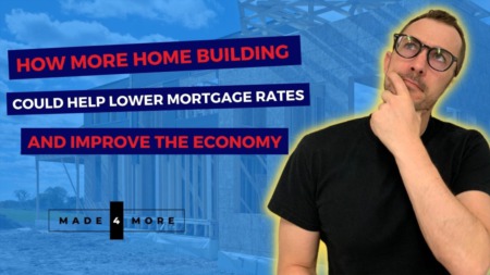 How More Home Building Could Help Lower Mortgage Rates and Improve the Economy