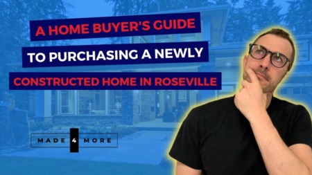 A Home Buyer's Guide To Purchasing a Newly Constructed Home in Roseville – 3 Tips You Can't Miss!