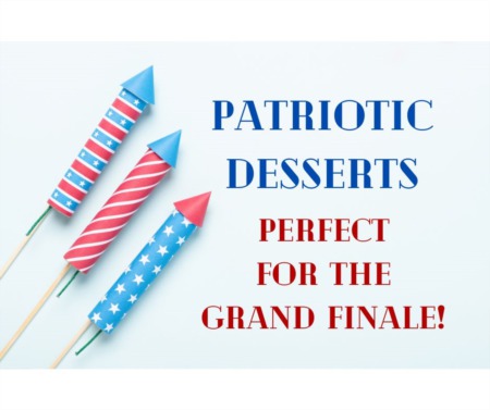 Patriotic Desserts Perfect For the Grand Finale! 
