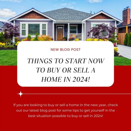 Things to Start Now if You Want to Buy or Sell a Home in 2024