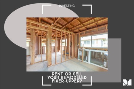 Rent or Sell Your Remodeled Fixer-Upper?