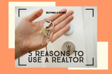 5 Reasons Home Buyers Should Use a Realtor 