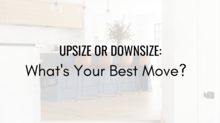 Upsize or Downsize?: What's Your Best Move?