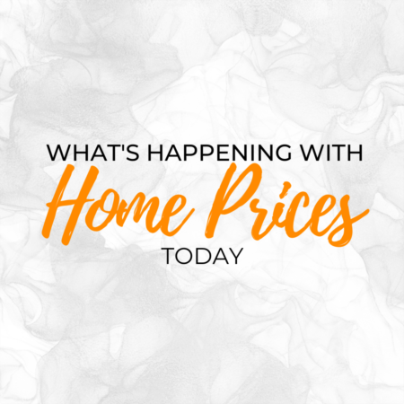 HOME PRICES TODAY!