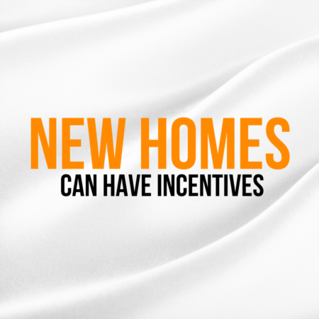 NEW HOMES HAVE INCENTIVES!