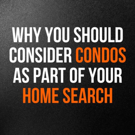 Why You Should Consider Condos as Part of Your Home Search