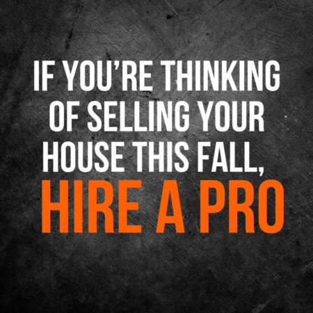 If You’re Thinking of Selling Your House This Fall, Hire a Pro
