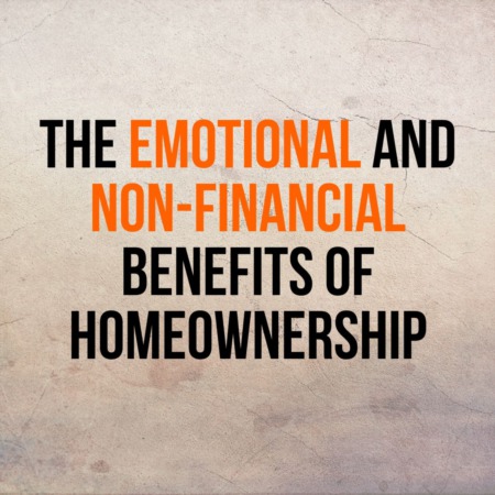 The Emotional and Non-financial Benefits of Homeownership