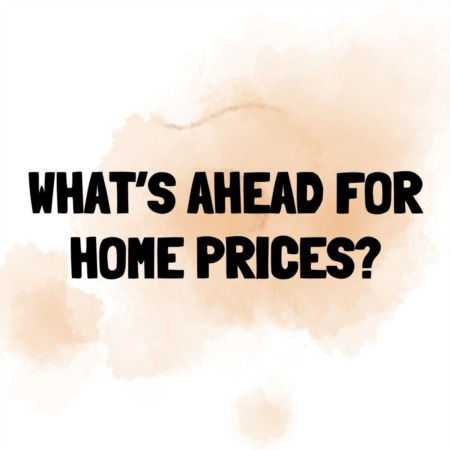 What’s Ahead for Home Prices?