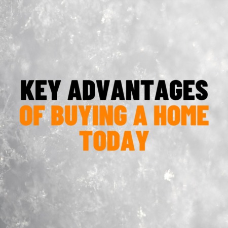 Key Advantages of Buying a Home Today