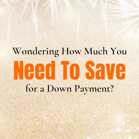 Wondering How Much You Need To Save for a Down Payment?