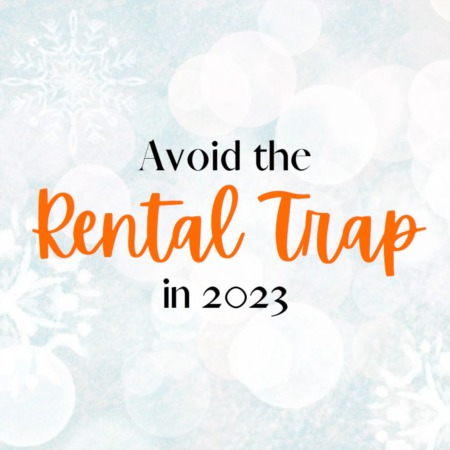 Avoid the Rental Trap in 2023
