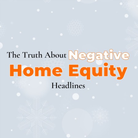 The Truth About Negative Home Equity Headlines