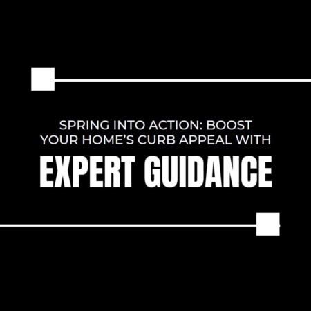 Spring into Action: Boost Your Home’s Curb Appeal with Expert Guidance