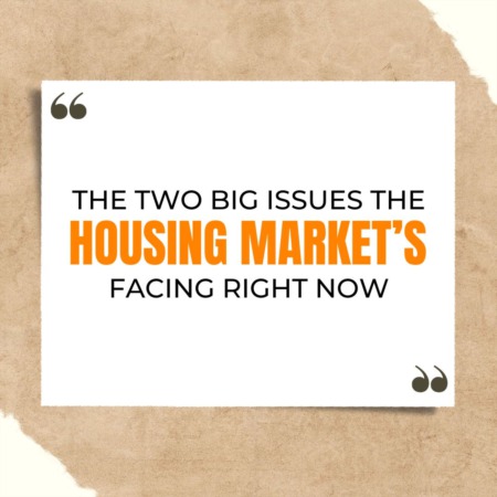 The Two Big Issues the Housing Market’s Facing Right Now