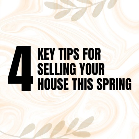 4 Key Tips for Selling Your House This Spring