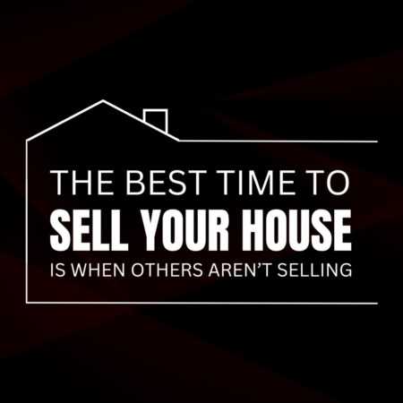 The Best Time To Sell Your House Is When Others Aren’t Selling