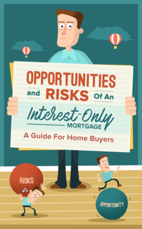 Opportunities And Risks Of An Interest-Only Mortgage: A Guide For Home Buyers