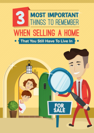 3 Most Important Things To Remember When Selling A Home That You Still Have To Live In