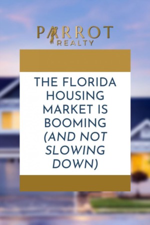 The Florida Housing Market is Booming (And Not Slowing Down)