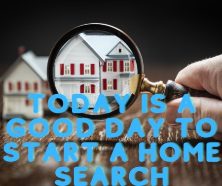 Today is a Good Day to Start a Home Search