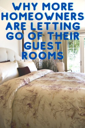 Why More Homeowners are Letting Go of Their Guest Rooms