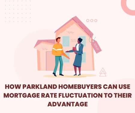 How Parkland Homebuyers Can Use Mortgage Rate Fluctuation to Their Advantage
