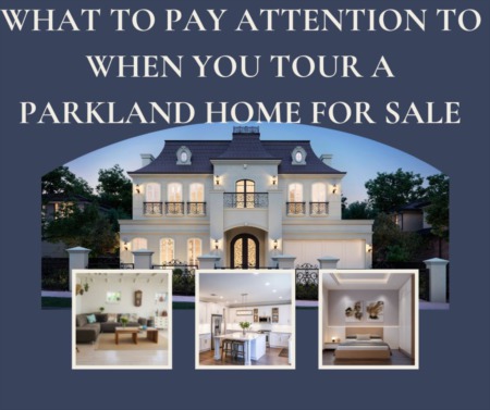 What to Pay Attention to When You Tour a Parkland Home for Sale