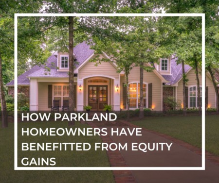 How Parkland Homeowners Have Benefitted From Equity Gains