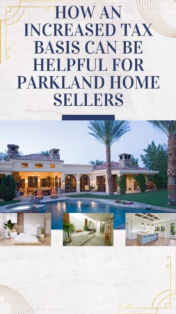 How an Increased Tax Basis can be Helpful for Parkland Home Sellers