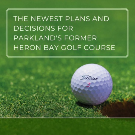 The Newest Plans and Decisions for Parkland's Former Heron Bay Golf Course