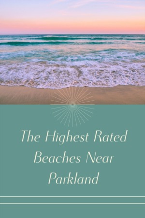 The Highest Rated Beaches Near Parkland