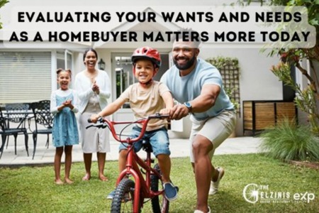 Evaluating Your Wants and Needs as a Homebuyer Matters More Today