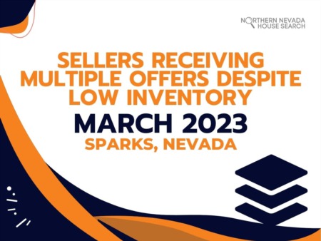 Sparks, Nevada Real Estate Market Update: March 2023 Shows Sellers Receiving Multiple Offers Despite Low Inventory
