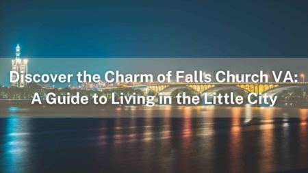 Discover the Charm of Falls Church, VA: A Guide to Living in the Little City