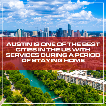 Austin Is One Of The Best Cities In The US With Services During A Period Of Staying Home