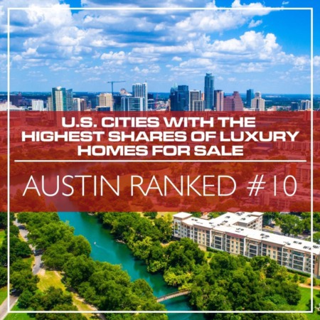 Austin Ranked #10 Among U.S. Cities with the Highest Shares of Luxury Homes For Sale