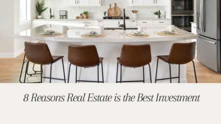 8 Reasons Real Estate is the Best Investment