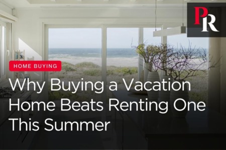 Why Buying a Vacation Home Beats Renting One This Summer