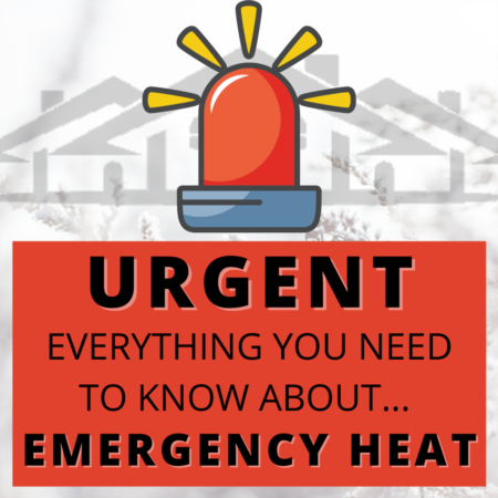 EVERYTHING YOU NEED TO KNOW ABOUT EMERGENCY HEAT!