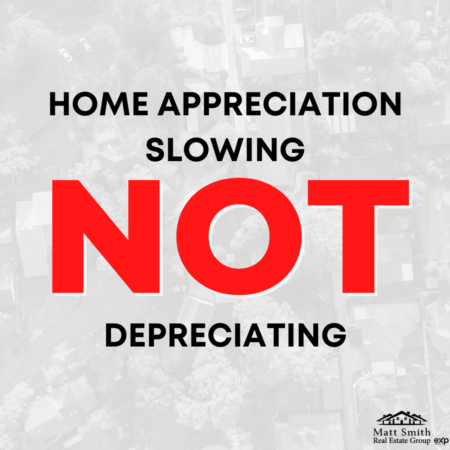 Home Appreciation Is Slowing... NOT Depreciating!
