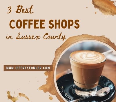 3 Best Coffee Shops in Sussex County 