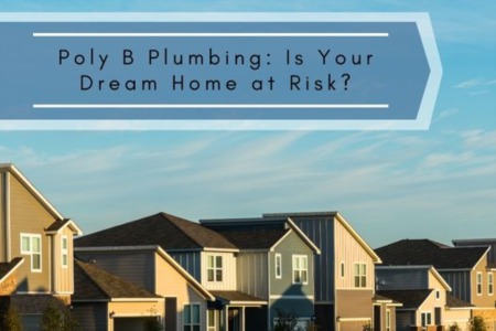 Poly B Plumbing: Is Your Dream Home at Risk?